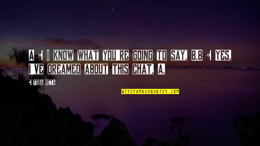 Rubettes Stuck Quotes By Toba Beta: A : I know what you're going to