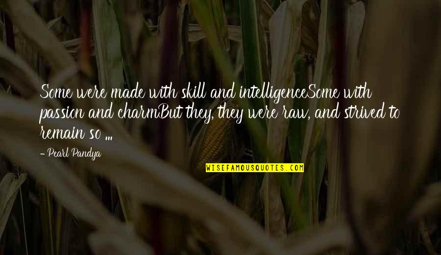 Rubeyes Quotes By Pearl Pandya: Some were made with skill and intelligenceSome with