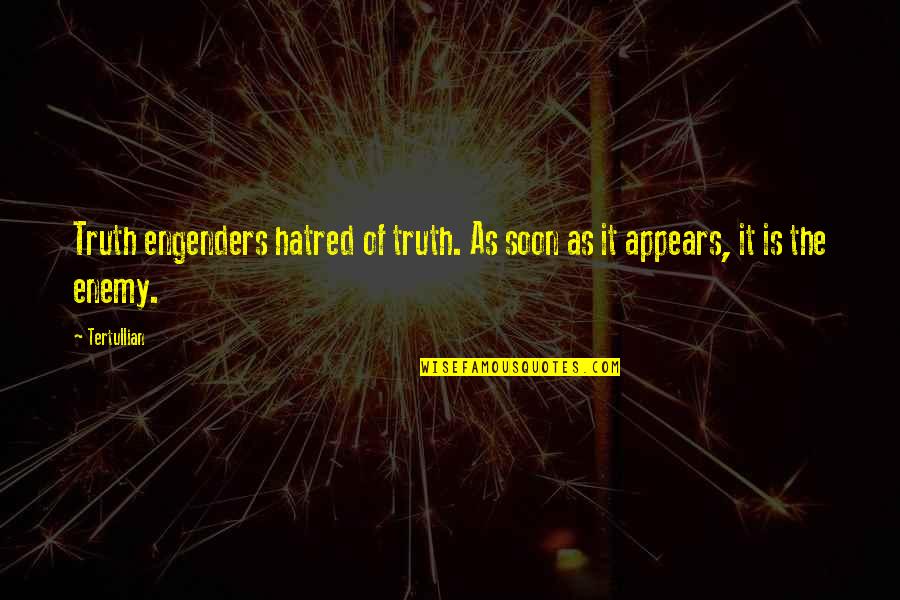 Rubi Quotable Quotes By Tertullian: Truth engenders hatred of truth. As soon as