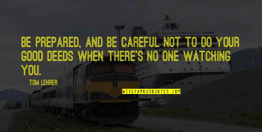 Rubi Teleserye Quotes By Tom Lehrer: Be prepared, and be careful not to do