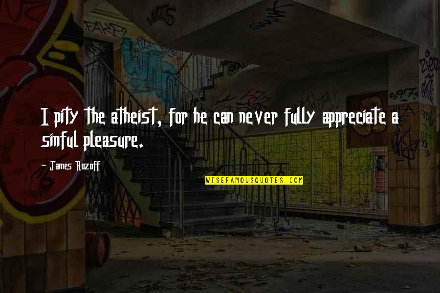 Rubia Garcia Quotes By James Rozoff: I pity the atheist, for he can never