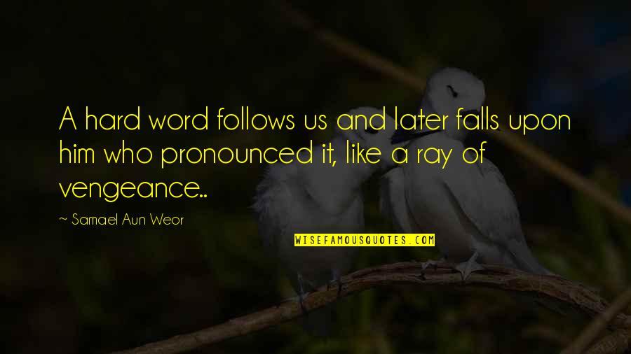 Rubia Garcia Quotes By Samael Aun Weor: A hard word follows us and later falls