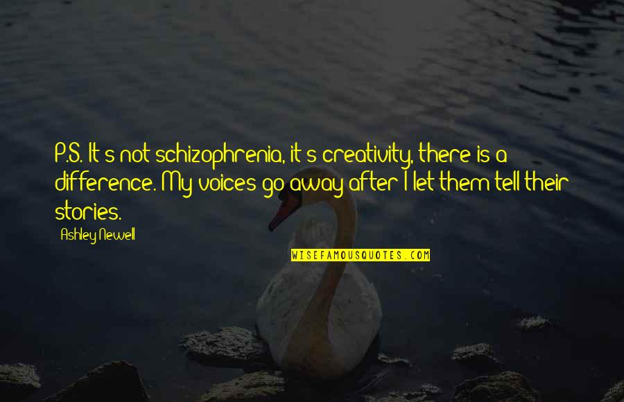 Rubiales Rfef Quotes By Ashley Newell: P.S. It's not schizophrenia, it's creativity, there is Rubiales Rfef Quotes By Ashley Newell: P.S. It's not schizophrenia, it's creativity, there is