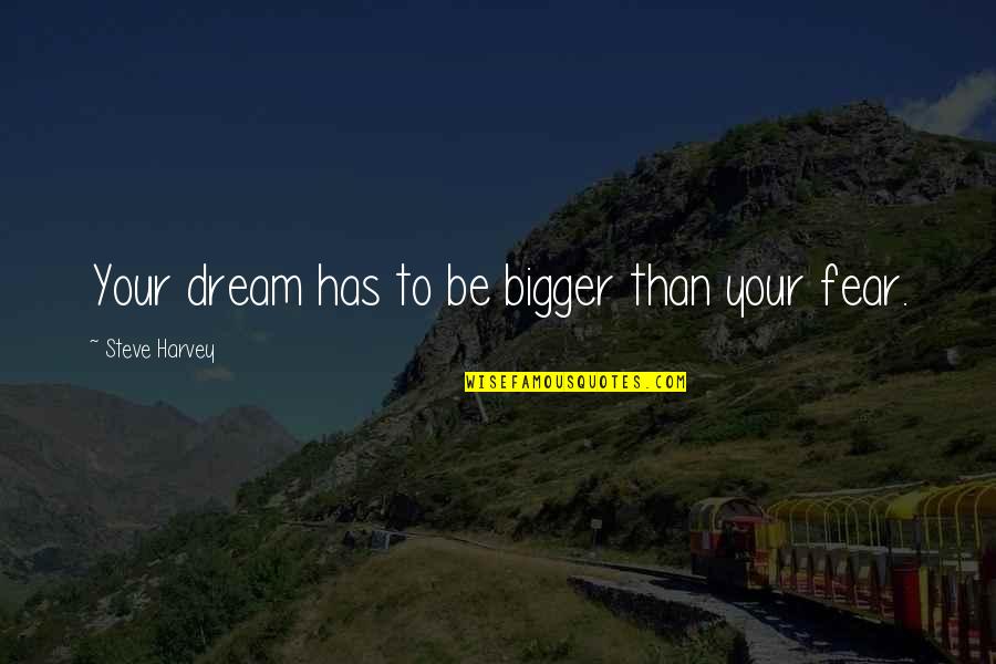 Rubiam Quotes By Steve Harvey: Your dream has to be bigger than your Rubiam Quotes By Steve Harvey: Your dream has to be bigger than your