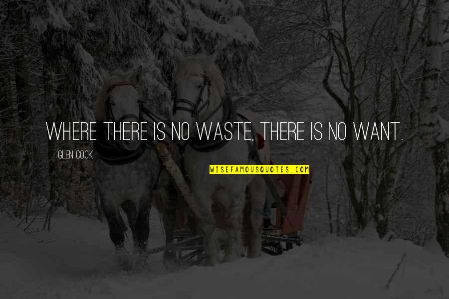 Rubicam Shannon Quotes By Glen Cook: Where there is no waste, there is no