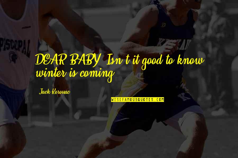 Rubick Quotes By Jack Kerouac: DEAR BABY, Isn't it good to know winter Rubick Quotes By Jack Kerouac: DEAR BABY, Isn't it good to know winter