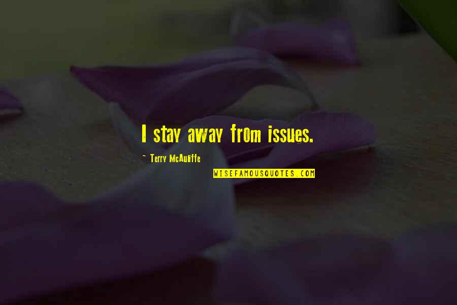 Rubick Quotes By Terry McAuliffe: I stay away from issues. Rubick Quotes By Terry McAuliffe: I stay away from issues.