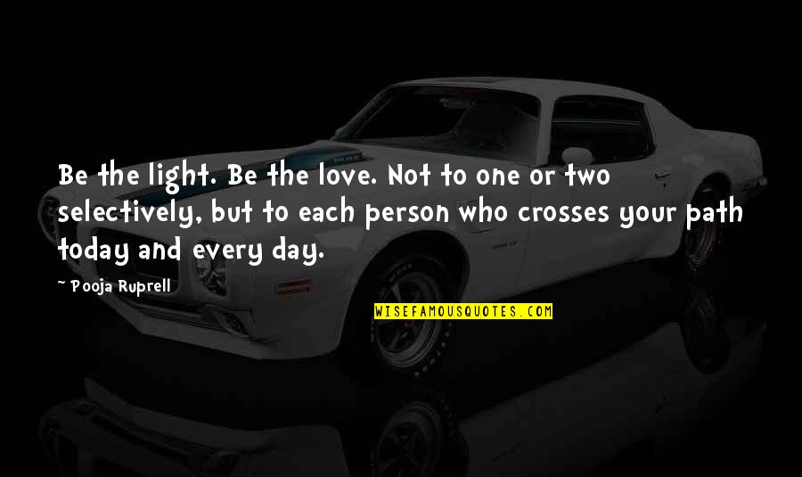 Rubicon Quote Quotes By Pooja Ruprell: Be the light. Be the love. Not to Rubicon Quote Quotes By Pooja Ruprell: Be the light. Be the love. Not to