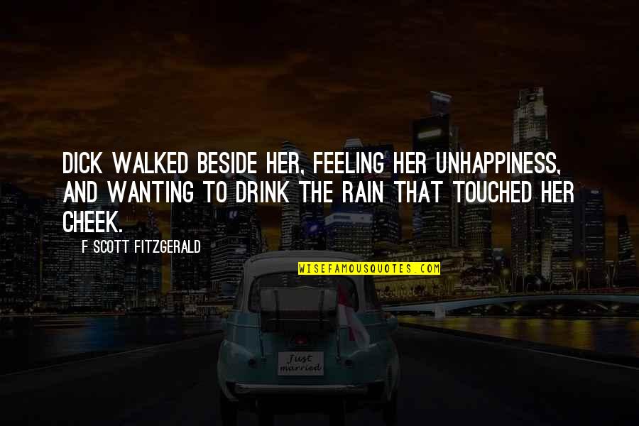 Rubicons Hope Quotes By F Scott Fitzgerald: Dick walked beside her, feeling her unhappiness, and