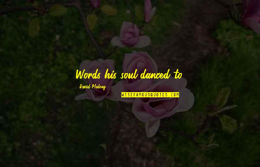 Rubies Gems Quotes By David Malouf: Words his soul danced to. Rubies Gems Quotes By David Malouf: Words his soul danced to.