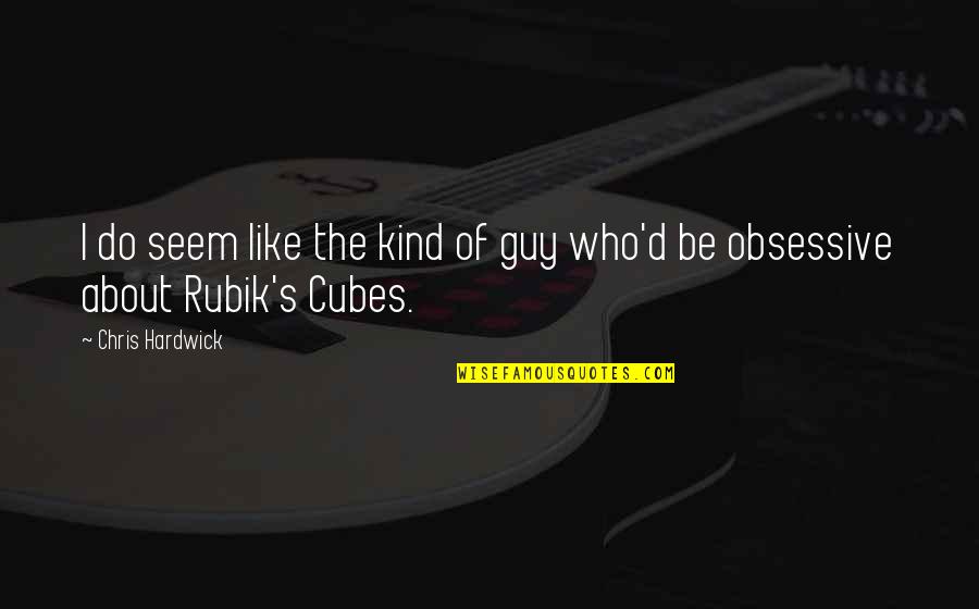 Rubik's Cubes Quotes By Chris Hardwick: I do seem like the kind of guy