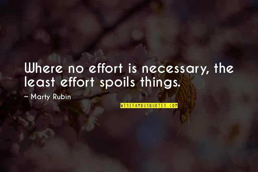 Rubin Quotes By Marty Rubin: Where no effort is necessary, the least effort