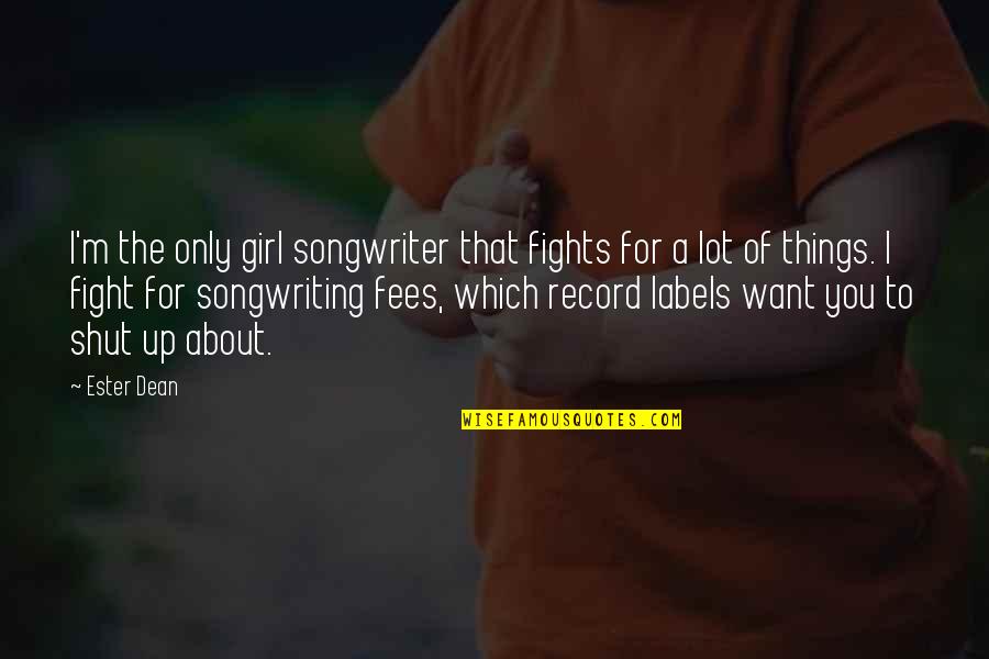 Rubinchik And Cohen Quotes By Ester Dean: I'm the only girl songwriter that fights for