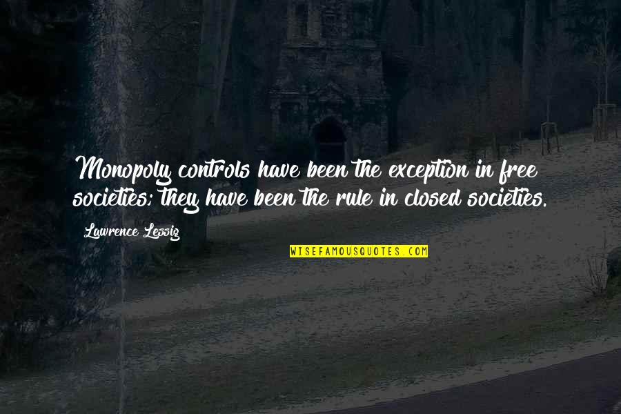 Rubinchik And Cohen Quotes By Lawrence Lessig: Monopoly controls have been the exception in free Rubinchik And Cohen Quotes By Lawrence Lessig: Monopoly controls have been the exception in free