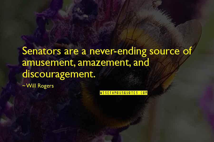 Rubinchik And Cohen Quotes By Will Rogers: Senators are a never-ending source of amusement, amazement,