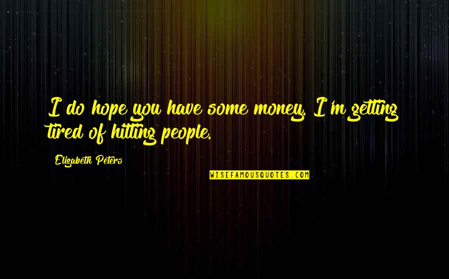 Rubinchik Staten Quotes By Elizabeth Peters: I do hope you have some money. I'm Rubinchik Staten Quotes By Elizabeth Peters: I do hope you have some money. I'm