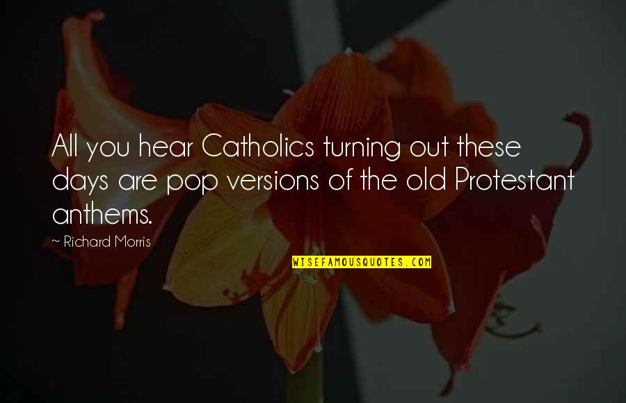 Rubinek Saul Quotes By Richard Morris: All you hear Catholics turning out these days Rubinek Saul Quotes By Richard Morris: All you hear Catholics turning out these days