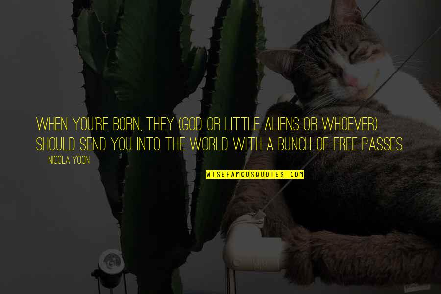 Rubinho Juventus Quotes By Nicola Yoon: When you're born, they (God or little aliens Rubinho Juventus Quotes By Nicola Yoon: When you're born, they (God or little aliens
