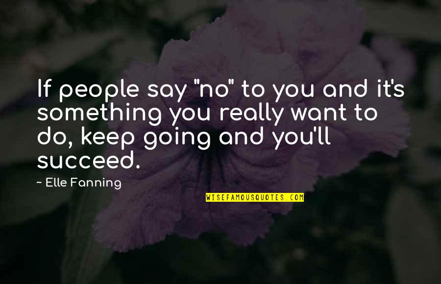 Rubinoff Violinist Quotes By Elle Fanning: If people say "no" to you and it's Rubinoff Violinist Quotes By Elle Fanning: If people say "no" to you and it's