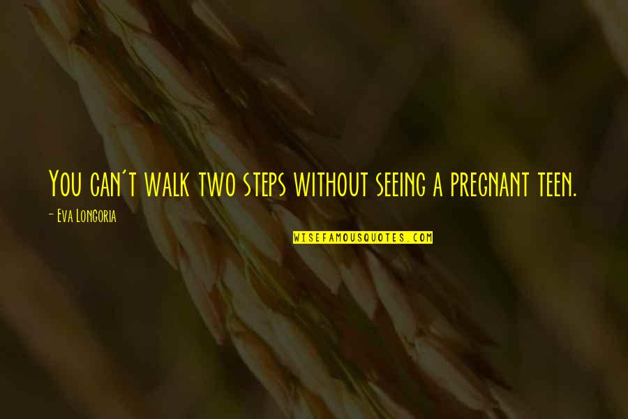 Rubinos Rochester Quotes By Eva Longoria: You can't walk two steps without seeing a Rubinos Rochester Quotes By Eva Longoria: You can't walk two steps without seeing a
