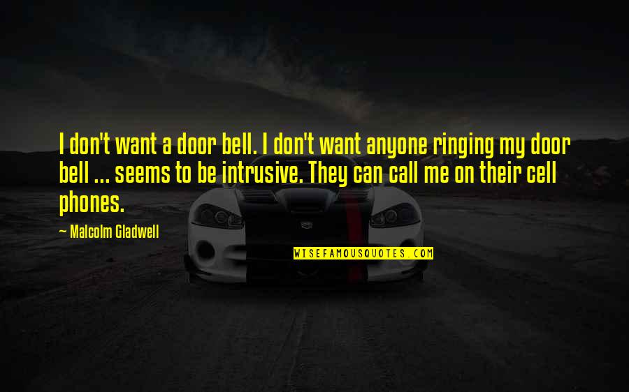 Rubinrot Quotes By Malcolm Gladwell: I don't want a door bell. I don't