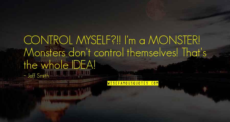 Rubinrot Series Quotes By Jeff Smith: CONTROL MYSELF?!! I'm a MONSTER! Monsters don't control