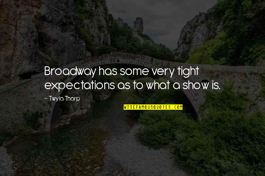 Rubinrot Series Quotes By Twyla Tharp: Broadway has some very tight expectations as to