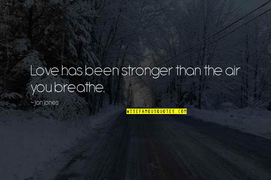 Rubinrot Trilogy Quotes By Jon Jones: Love has been stronger than the air you Rubinrot Trilogy Quotes By Jon Jones: Love has been stronger than the air you