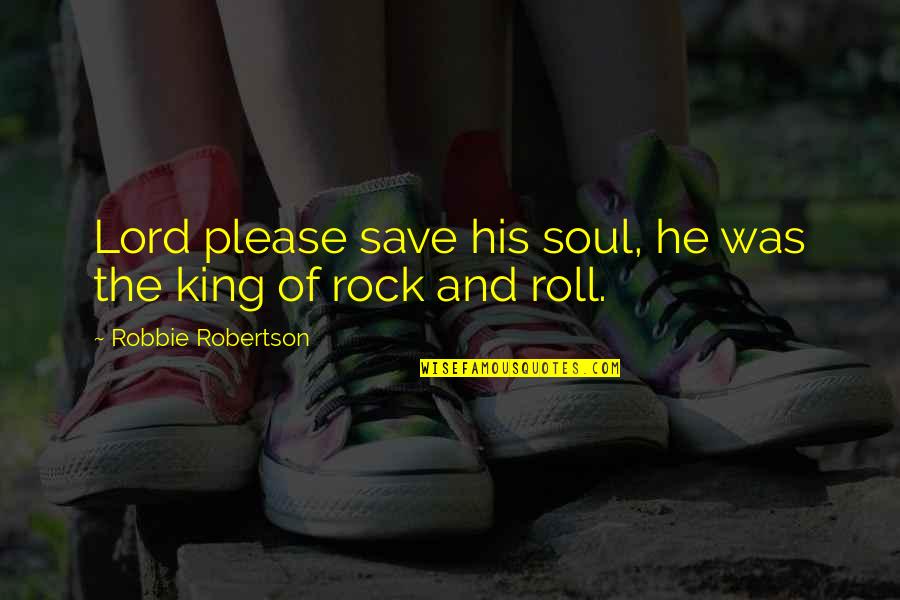Rubinrot Trilogy Quotes By Robbie Robertson: Lord please save his soul, he was the Rubinrot Trilogy Quotes By Robbie Robertson: Lord please save his soul, he was the