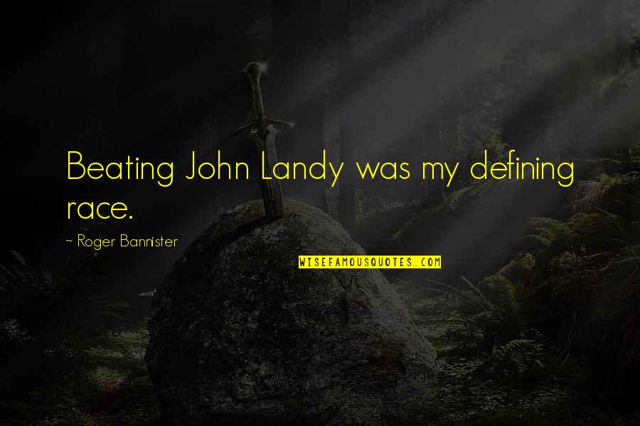 Rubinski Quotes By Roger Bannister: Beating John Landy was my defining race. Rubinski Quotes By Roger Bannister: Beating John Landy was my defining race.