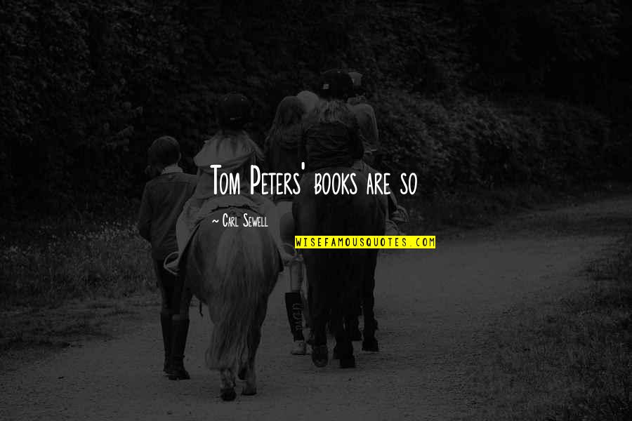 Rubinsky Sonrie Quotes By Carl Sewell: Tom Peters' books are so Rubinsky Sonrie Quotes By Carl Sewell: Tom Peters' books are so