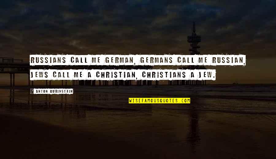 Rubinstein's Quotes By Anton Rubinstein: Russians call me German, Germans call me Russian, Rubinstein's Quotes By Anton Rubinstein: Russians call me German, Germans call me Russian,