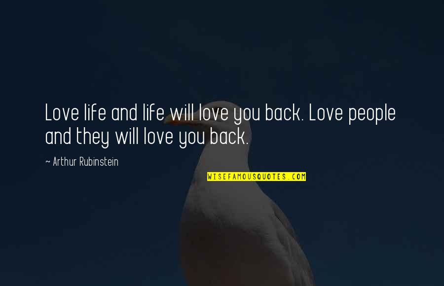 Rubinstein's Quotes By Arthur Rubinstein: Love life and life will love you back. Rubinstein's Quotes By Arthur Rubinstein: Love life and life will love you back.