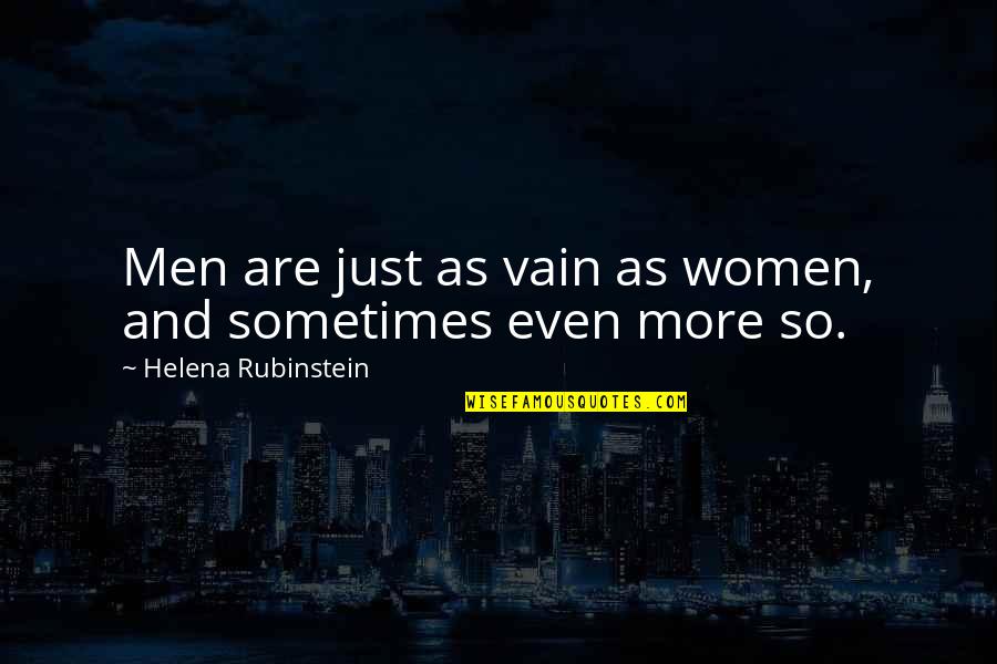 Rubinstein's Quotes By Helena Rubinstein: Men are just as vain as women, and Rubinstein's Quotes By Helena Rubinstein: Men are just as vain as women, and