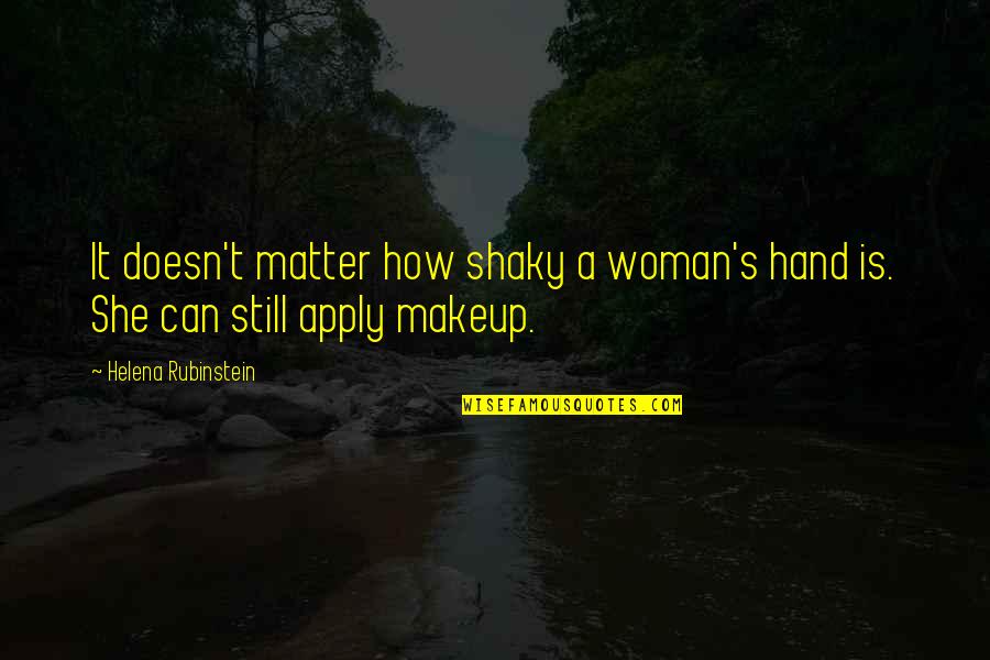 Rubinstein's Quotes By Helena Rubinstein: It doesn't matter how shaky a woman's hand Rubinstein's Quotes By Helena Rubinstein: It doesn't matter how shaky a woman's hand