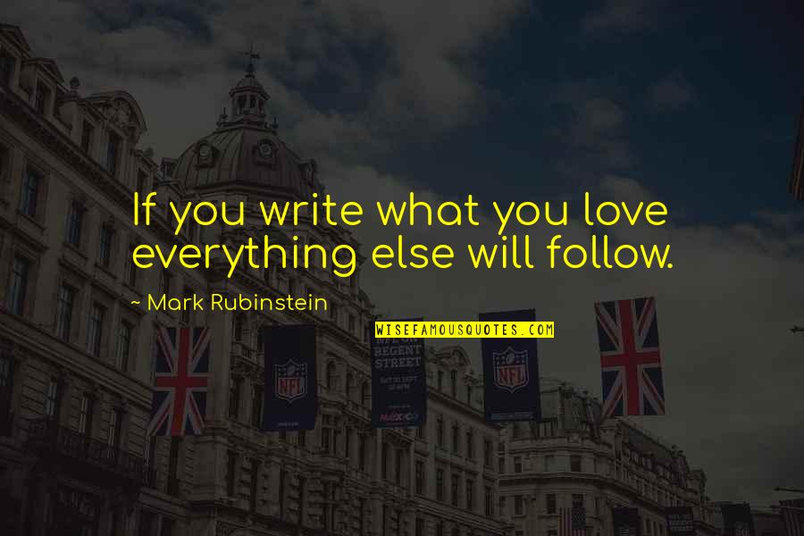 Rubinstein's Quotes By Mark Rubinstein: If you write what you love everything else Rubinstein's Quotes By Mark Rubinstein: If you write what you love everything else