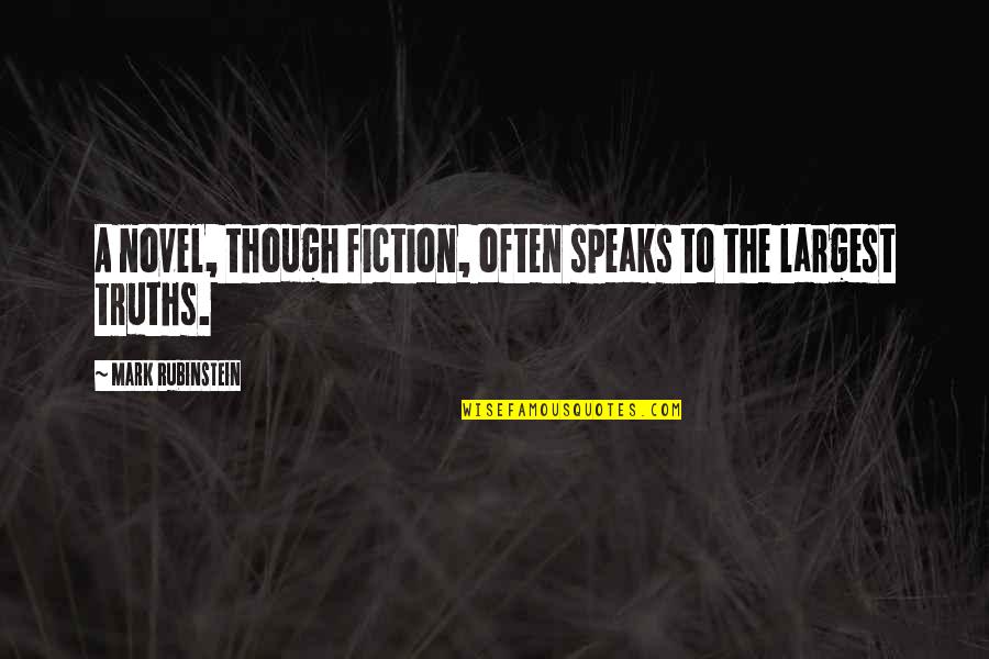 Rubinstein's Quotes By Mark Rubinstein: A novel, though fiction, often speaks to the Rubinstein's Quotes By Mark Rubinstein: A novel, though fiction, often speaks to the