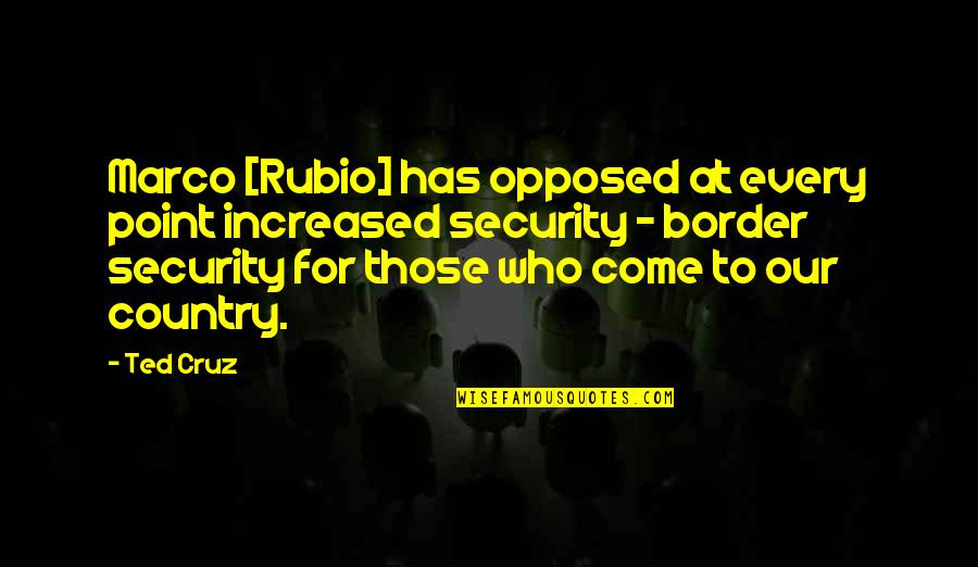 Rubio Quotes By Ted Cruz: Marco [Rubio] has opposed at every point increased