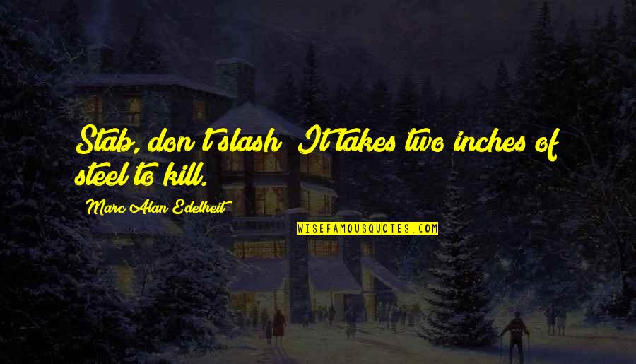 Rubios Near Quotes By Marc Alan Edelheit: Stab, don't slash! It takes two inches of Rubios Near Quotes By Marc Alan Edelheit: Stab, don't slash! It takes two inches of