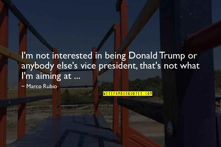 Rubio's Quotes By Marco Rubio: I'm not interested in being Donald Trump or Rubio's Quotes By Marco Rubio: I'm not interested in being Donald Trump or