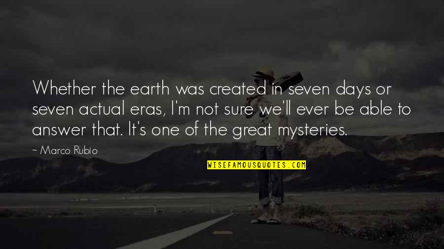 Rubio's Quotes By Marco Rubio: Whether the earth was created in seven days Rubio's Quotes By Marco Rubio: Whether the earth was created in seven days