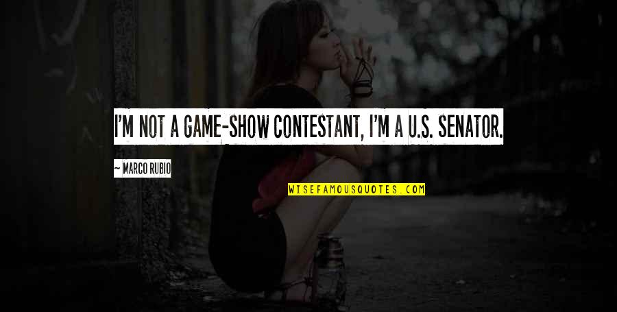 Rubio's Quotes By Marco Rubio: I'm not a game-show contestant, I'm a U.S. Rubio's Quotes By Marco Rubio: I'm not a game-show contestant, I'm a U.S.