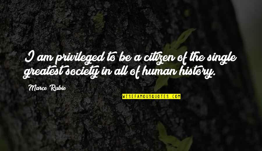 Rubio's Quotes By Marco Rubio: I am privileged to be a citizen of Rubio's Quotes By Marco Rubio: I am privileged to be a citizen of