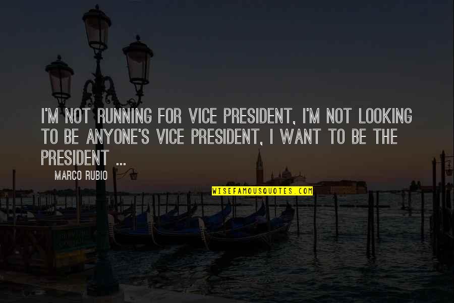 Rubio's Quotes By Marco Rubio: I'm not running for Vice President, I'm not Rubio's Quotes By Marco Rubio: I'm not running for Vice President, I'm not