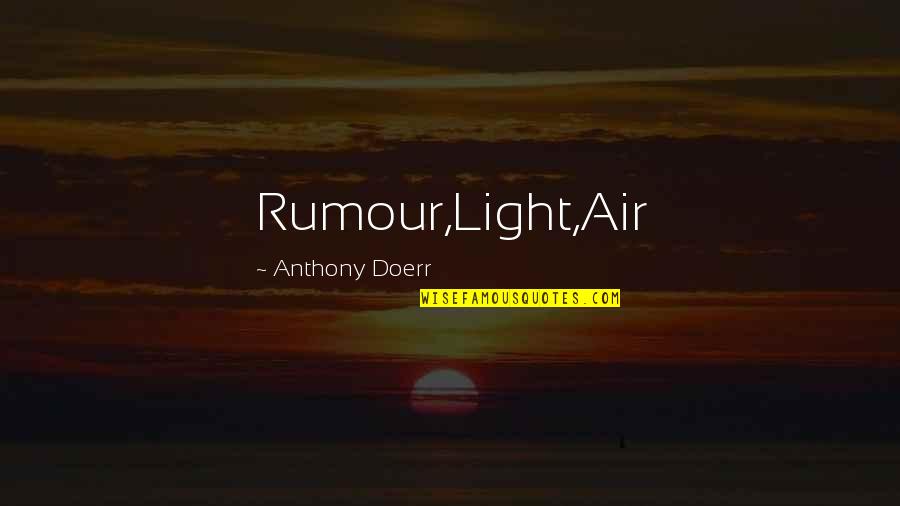 Rubirosa Quotes By Anthony Doerr: Rumour,Light,Air