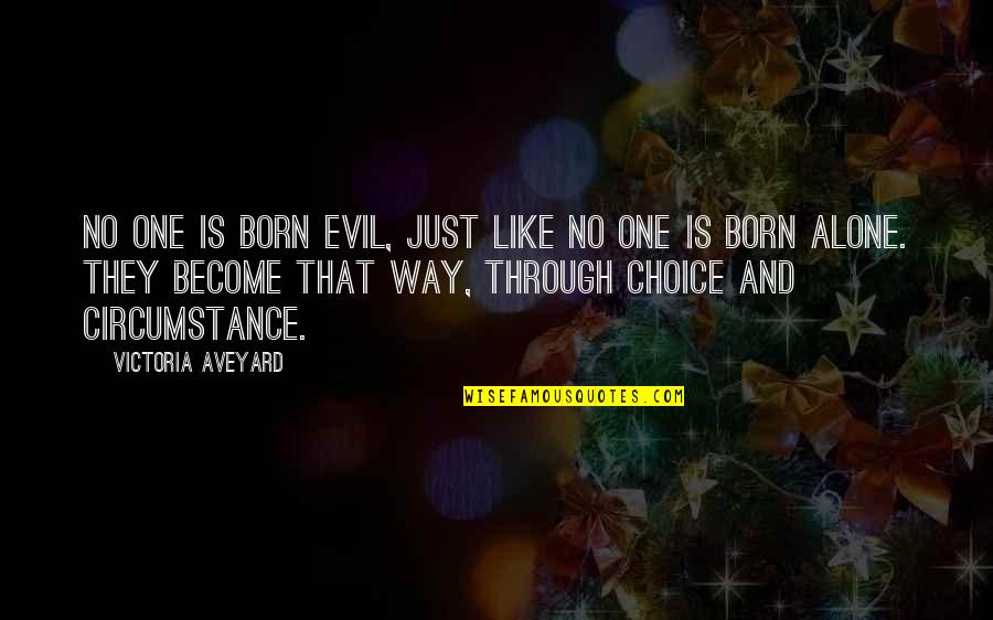 Rubirosa Reservations Quotes By Victoria Aveyard: No one is born evil, just like no Rubirosa Reservations Quotes By Victoria Aveyard: No one is born evil, just like no