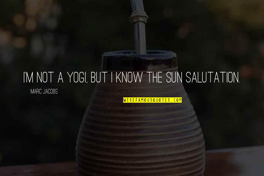Rubivia Quotes By Marc Jacobs: I'm not a yogi, but I know the Rubivia Quotes By Marc Jacobs: I'm not a yogi, but I know the