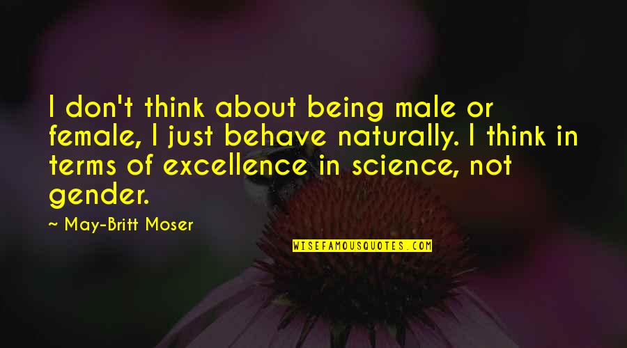 Ruboriza Ao Quotes By May-Britt Moser: I don't think about being male or female,