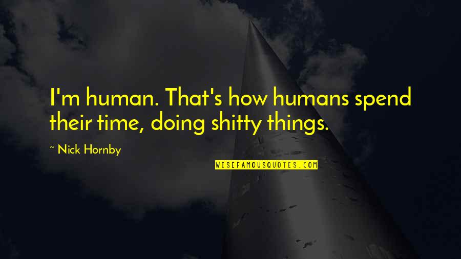 Ruborizar Quotes By Nick Hornby: I'm human. That's how humans spend their time,