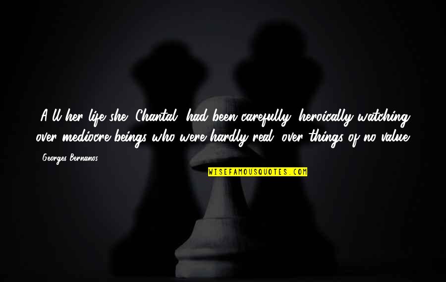 Ruborizarse Quotes By Georges Bernanos: [A]ll her life she [Chantal] had been carefully,